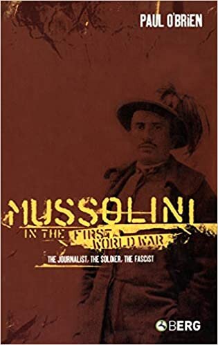 Mussolini in the First World War: The Journalist, the Soldier, the Fascist indir