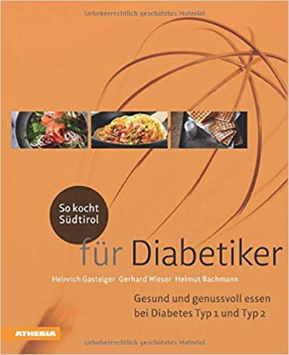 So kocht Südtirol - für Diabetiker: Gesund und genussvoll essen bei Diabetes Typ 1 + Typ 2