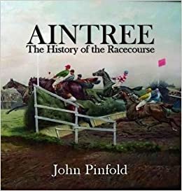 Aintree: The History of the Racecourse indir