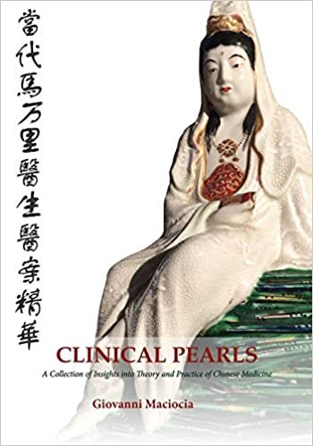 Clinical Pearls: A Collection of Insights into the Theory and Practice of Chinese Medicine indir