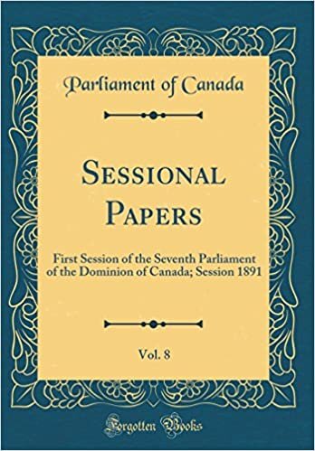 Sessional Papers, Vol. 8: First Session of the Seventh Parliament of the Dominion of Canada; Session 1891 (Classic Reprint)