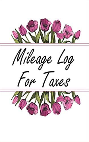 Mileage Log For Taxes: Vehicle Mileage Log Book (Floral Auto Gas Mileage Log Tracker, Band 3)