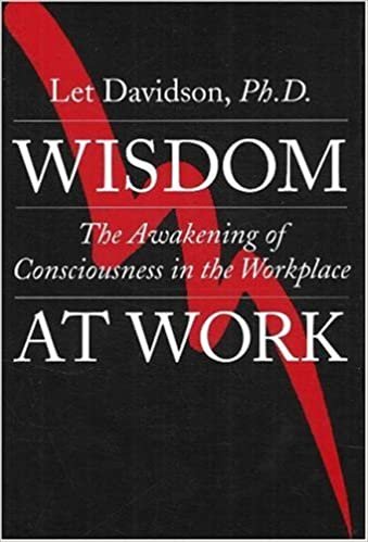 Wisdom at Work: Awakening of Consciousness in the Workplace: The Awakening of Consciousness in the Workplace