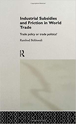 Industrial Subsidies and Friction in World Trade: Trade Policies or Trade Politics?: Trade Policy or Trade Politics?