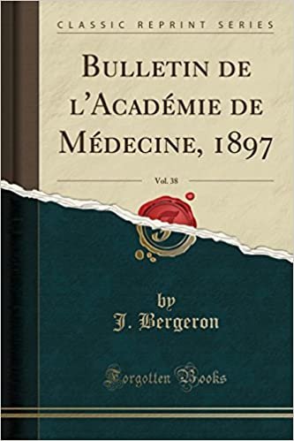 Bulletin de l'Académie de Médecine, 1897, Vol. 38 (Classic Reprint)