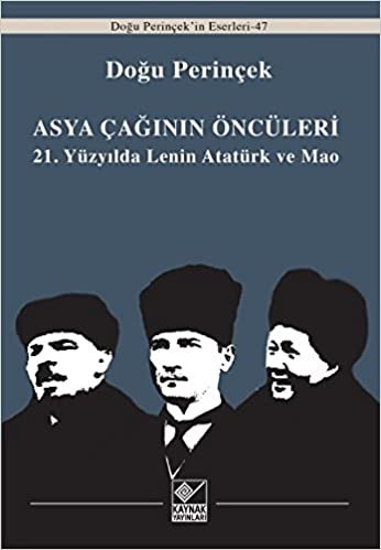 Asya Çağınının Öncüleri: 21. Yüzyılda Lenin Atatürk ve Mao