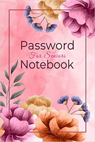 PASSWORD NOTEBOOK FOR SENIORS: Journal and Keeper Notebook to Save All Internet Web Address & Email Passwords Tracking for Dad, Men