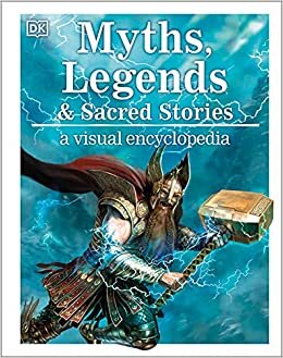 Myths, Legends, and Sacred Stories: A Visual Encyclopedia indir