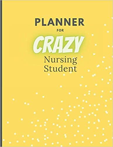 Planner for Crazy Nursing Student: Undated Daily Monthly Calendar Organiser To Do List Academic Schedule Project Notes