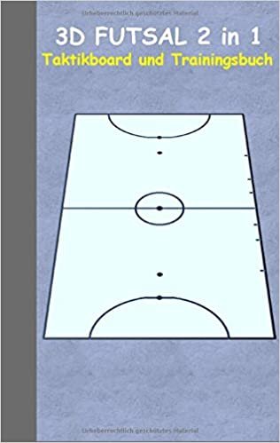 3D Futsal 2 in 1 Taktikboard und Trainingsbuch: Taktikbuch für Trainer und Spieler, Spielstrategie, Training, Gewinnstrategie, Sport, Technik, ... Trainer, Coach, Coaching Anweisungen, Taktik