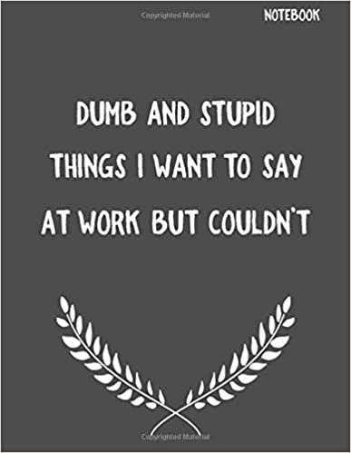 Dumb And Stupid things I Want To Say At Work But Couldn't: Funny Sarcastic Notepads Note Pads for Work and Office, Funny Novelty Gift for Adult, ... Writing and Drawing (Make Work Fun, Band 1) indir