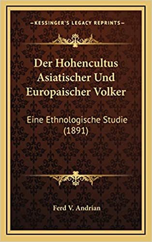 Der Hohencultus Asiatischer Und Europaischer Volker: Eine Ethnologische Studie (1891)