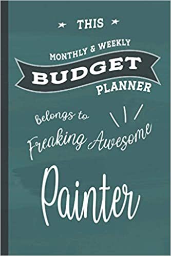 Freaking Awesome Painter: Budget Planner, 6x9 120 Pages Organizer, Gift for Collegue, Friend and Family