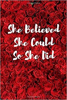 She Believed She Could So She Did: Motivational Notebook Journal Diary Rose Red Inspirational Notebook for Girls journal notebook for women Best Gift (110 Pages, Blank, 6 x 9)