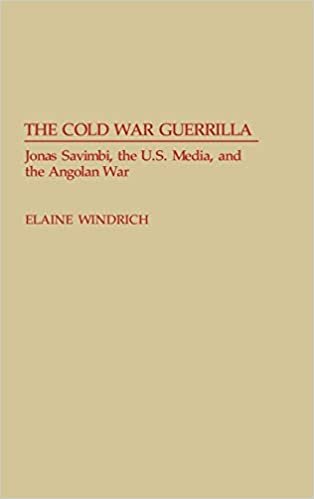 The Cold War Guerrilla: Jonas Savimbi, the U.S. Media and the Angolan War (Contributions to the Study of Mass Media & Communications)