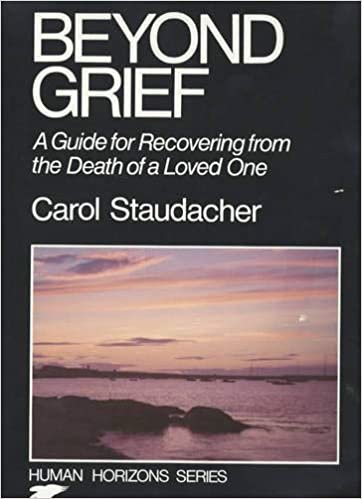 Beyond Grief: Guide for Recovering from the Death of a Loved One (Human horizons series): Guide for Recovering from the Death of a Loved One (Human horizons series)
