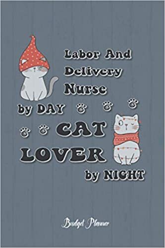 Labor And Delivery Nurse Cat Lover By Night: Budget Planner, 6x9 120 Pages Organizer, Gift for Collegue, Friend and Family