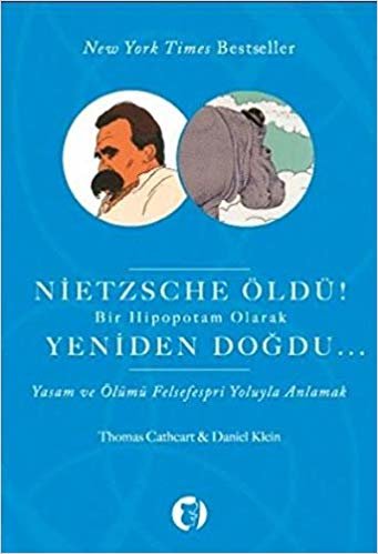 Nietzsche Öldü!: Bir Hipopotam Olarak Yeniden Doğdu...