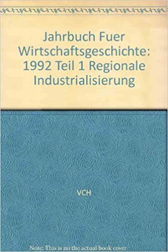 Jahrbuch für Wirtschaftsgeschichte / Economic History Yearbook: 1992/1 (Jahrbuch fuer Wirtschaftsgeschichte): 1992 Teil 1 Regionale Industrialisierung