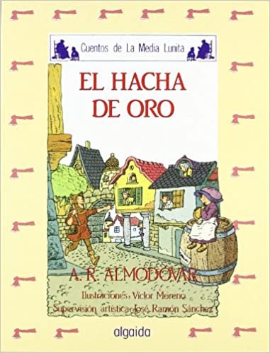 El Hacha De Oro/ the Golden Ax (Cuentos De La Media Lunita / Half Little Moon Storiees)
