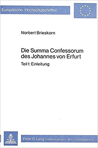 Die Summa Confessorum Des Johannes Von Erfurt: Teil 1: Einleitung. Teil 2: Liber I. Teil 3: Liber II (Schwerpunkte)