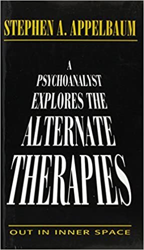 A Psychoanalyst Explores the Alternate Therapies: Out in Inner Space (Master Work Series)