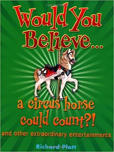 Would You Believe... a circus horse could count?!: and other extraordinary entertainments.
