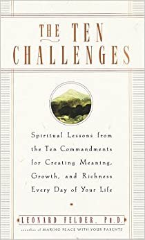 The Ten Challenges: Spiritual Lessons from the Ten Commandments for Creating Meaning, Growth, and Ri chness Every Day of Your Life indir