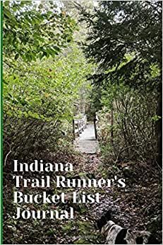 Indiana Trail Runner's Bucket List Journal: Trail Running Lovers Log Book and Diary, Gift Idea