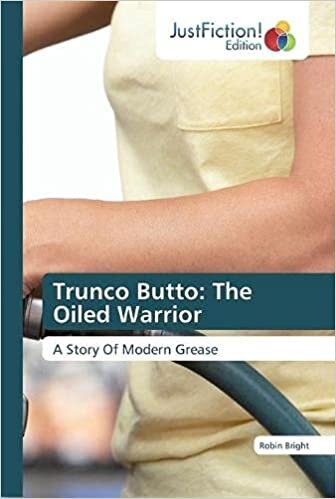 Trunco Butto: The Oiled Warrior: A Story Of Modern Grease
