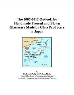 The 2007-2012 Outlook for Handmade Pressed and Blown Glassware Made by Glass Producers in Japan