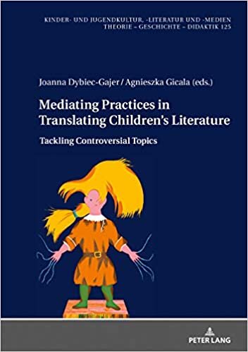 Mediating Practices in Translating Children’s Literature: Tackling Controversial Topics (Kinder- und Jugendkultur, -literatur und -medien): 125