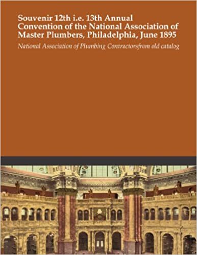 Souvenir 12th i.e. 13th Annual Convention of the National Association of Master Plumbers, Philadelphia, June 1895