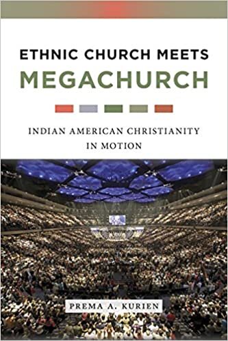 Ethnic Church Meets Megachurch: Indian American Christianity in Motion