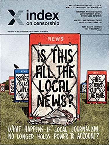Is This All the Local News? What Happens if Local Journalism No Longer Holds Power to Account? (Index on Censorship)