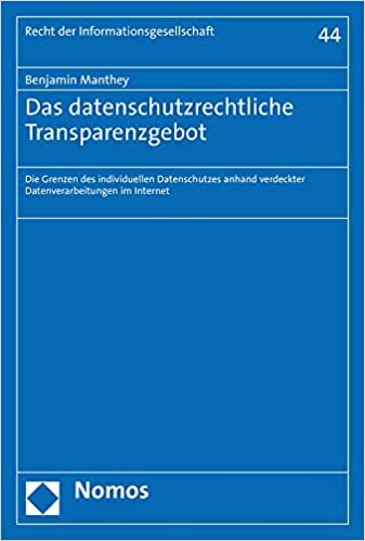 Das datenschutzrechtliche Transparenzgebot: Die Grenzen des individuellen Datenschutzes anhand verdeckter Datenverarbeitungen im Internet indir