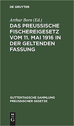 Das preussische Fischereigesetz vom 11. Mai 1916 in der geltenden Fassung (Guttentagsche Sammlung preußischer Gesetze, Band 62)