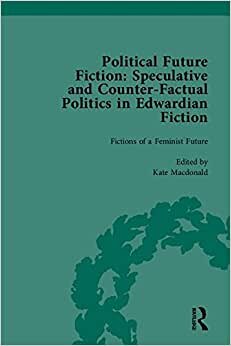 Political Future Fiction: Speculative and Counter-Factual Politics in Edwardian Fiction