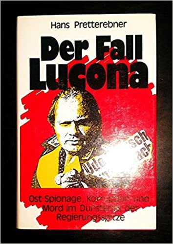 Der Fall Lucona: Ost-Spionage, Korruption und Mord im Dunstkreis der Regierungsspitze