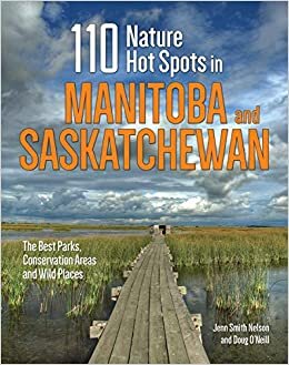 110 Nature Hot Spots in Manitoba and Saskatchewan: The Best Parks, Conservation Areas and Wild Places indir