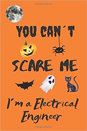 You can´t scare me I´m a Electrical Engineer: Journal, Notebook, Diary to Organize Your Life - Wide Ruled Line Paper - Funny and cute halloween gift ... engineers and more - Halloween Journals.