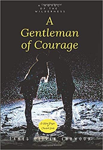 A Gentleman of Courage: "A Novel of the Wilderness"