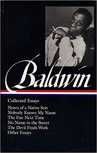 James Baldwin: Collected Essays (Loa #98): Notes of a Native Son / Nobody Knows My Name / The Fire Next Time / No Name in the Street / The Devil Finds Work (Library of America James Baldwin Edition)
