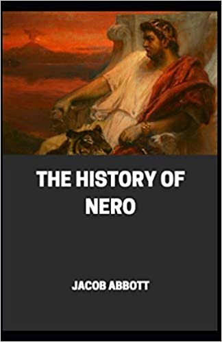 The History of Nero (Roman Emperors Illustrated)