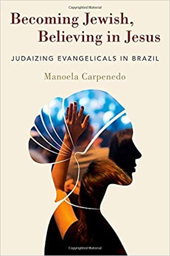 Becoming Jewish, Believing in Jesus: Judaizing Evangelicals in Brazil indir
