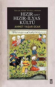 Hızır Yahut Hızır İlyas Kültü: İslam-Türk İnançlarında