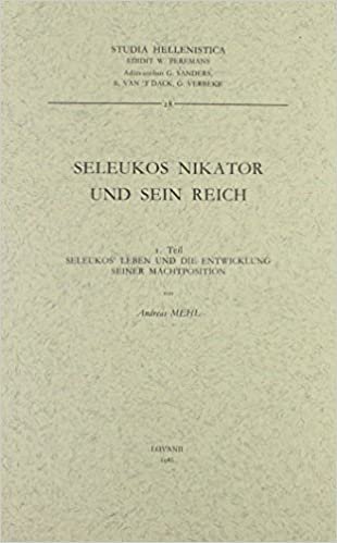 Seleukos Nikator Und Sein Reich: Teil 1: Von Triparadeisos Bis Pydna (Studia Hellenistica)