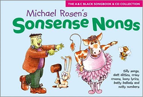 Songbooks – Sonsense Nongs (Book + CD): Michael Rosen's book of silly songs, daft ditties, crazy croons, loony lyrics, batty ballads ...