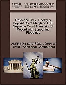 Prudence Co v. Fidelity & Deposit Co of Maryland U.S. Supreme Court Transcript of Record with Supporting Pleadings indir