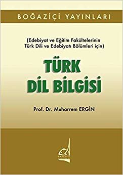 Türk Dil Bilgisi: (Edebiyat ve Eğitim Fakültelerinin Türk Dili ve Edebiyatı Bölümleri İçin)